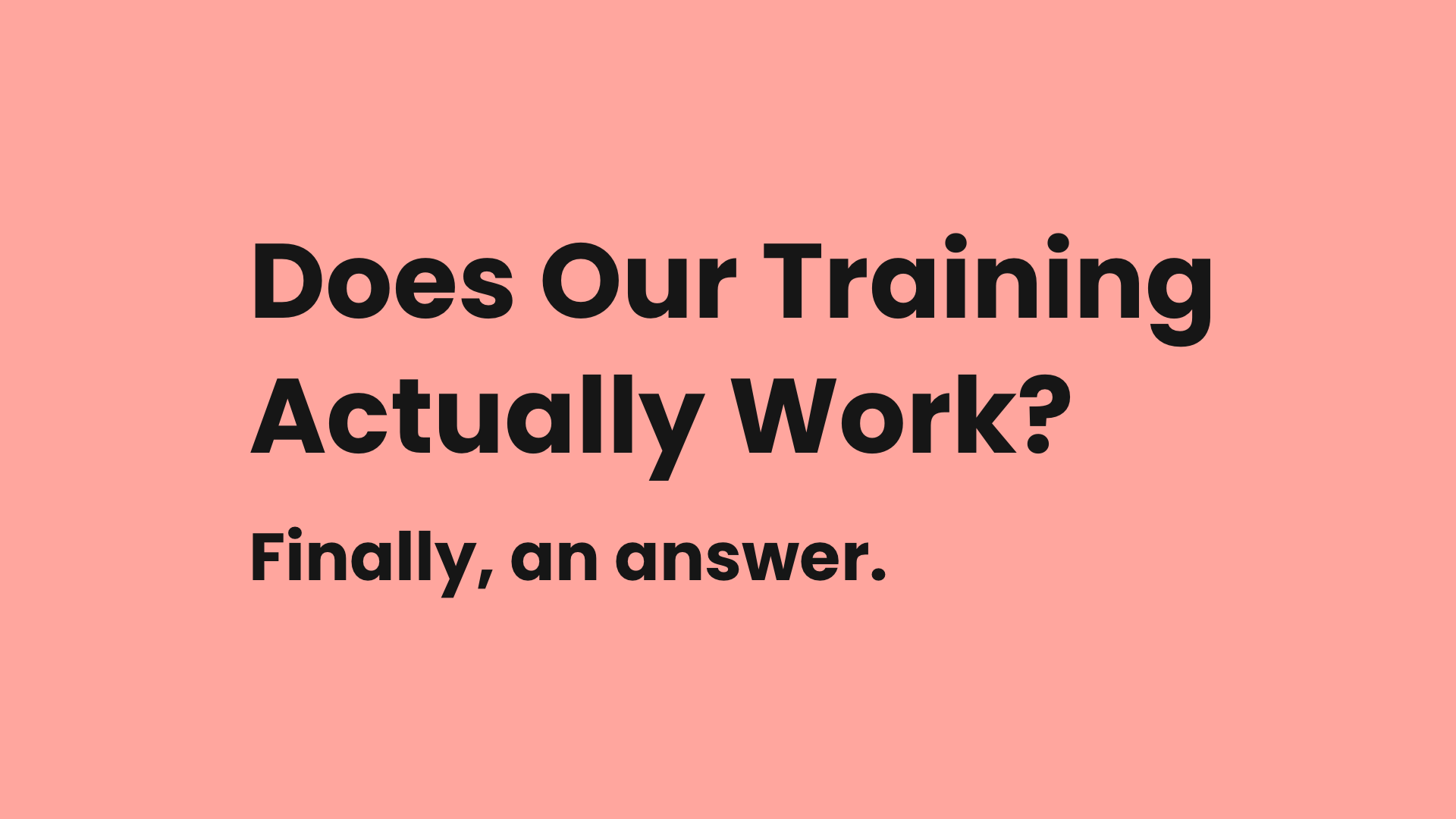 Does Our Training Actually Work?